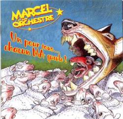 Marcel Et Son Orchestre : Un Pour Tous... Chacun Ma Gueule !